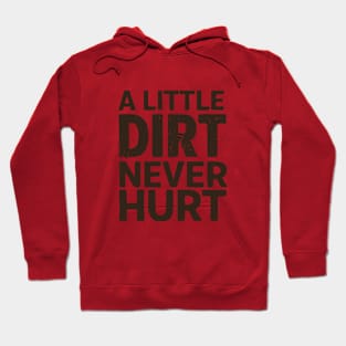 A Little Dirt Never Hurt Hoodie